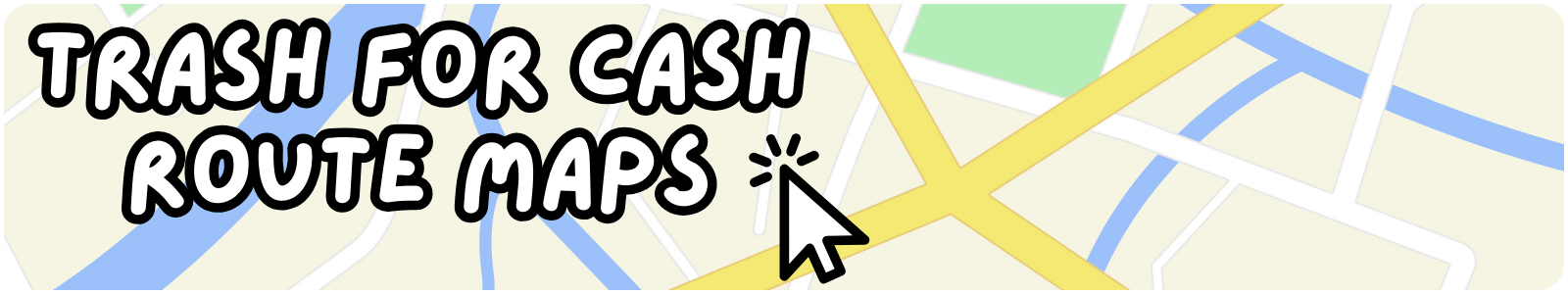Trash for Cash Route Maps